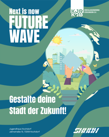 Schriftzug "Gestalte deine Stadt der Zukunft!" mit Bild von Händen, die ein Papier ausschneiden, vor dem Bild einer Stadt mit Solaranlage und Häusern, eingefasst in die Form einer Glühbirne mit Pflanzen gerahmt. Am oberen Bildrand der Titel "Next is now - FUTURE WAVE" und Logo des Kreisjugendring Esslingen e.V. Am unteren Bildrand "Jugenhaus Hochdorf, Jahnstraße 10, 73269 Hochdorf" und Logo "SKUNK" 